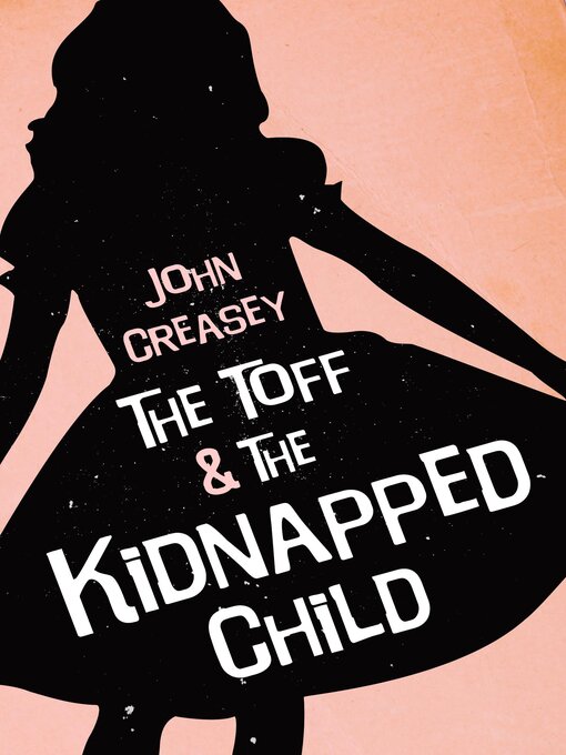 Title details for The Toff and the Kidnapped Child by John Creasey - Available